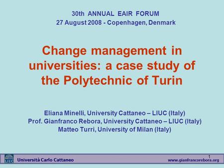 Www.gianfrancorebora.org Università Carlo Cattaneo 1 Change management in universities: a case study of the Polytechnic of Turin Eliana Minelli, University.