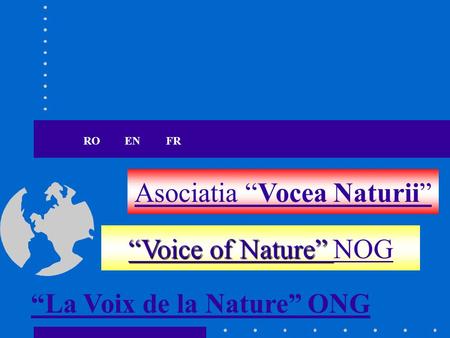 ROENFR Asociatia “Vocea Naturii” “Voice of Nature” “Voice of Nature” NOG “La Voix de la Nature” ONG.