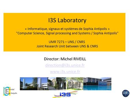 I3S Laboratory « Informatique, signaux et systèmes de Sophia Antipolis » Computer Science, Signal processing and Systems / Sophia Antipolis UMR 7271.