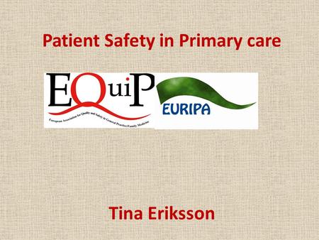 Patient Safety in Primary care Tina Eriksson. “All doctors have a moral and professional responsibility to ensure that the healthcare that they provide.