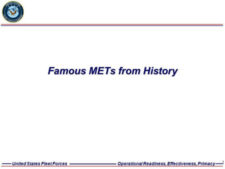 United States Fleet Forces Operational Readiness, Effectiveness, Primacy 1 Famous METs from History.