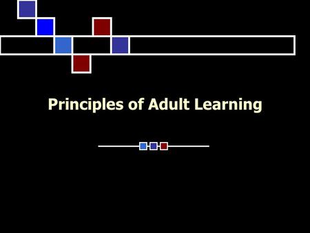 Principles of Adult Learning. Overview Introduction Assumptions Context Content Process Learning Styles Double Loop Learning Summary.