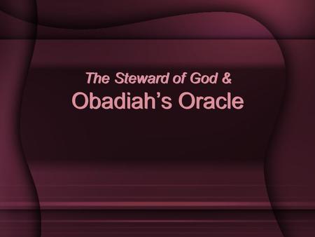 The Steward of God & Obadiah’s Oracle. 2 Introduction God’s people are subject to governing authorities. – Romans 13:1 “Let every soul be subject to the.