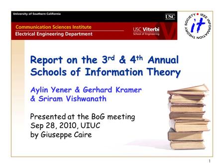 11 Report on the 3 rd & 4 th Annual Schools of Information Theory Report on the 3 rd & 4 th Annual Schools of Information Theory Aylin Yener & Gerhard.
