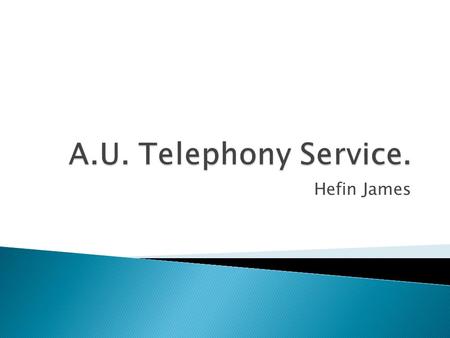 Hefin James.  What is Voice over IP  Infrastructure  VoIP phones  Basic VoIP features  Advanced VoIP features  Rollout Program  Demo.