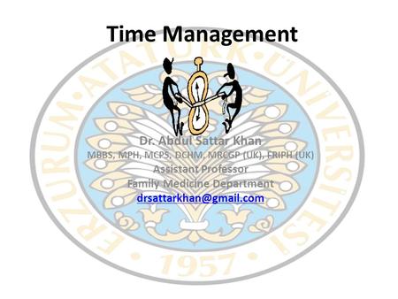 Time Management Dr. Abdul Sattar Khan Assistant Professor