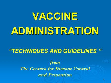 VACCINE ADMINISTRATION “TECHNIQUES AND GUIDELINES “ from   The Centers.