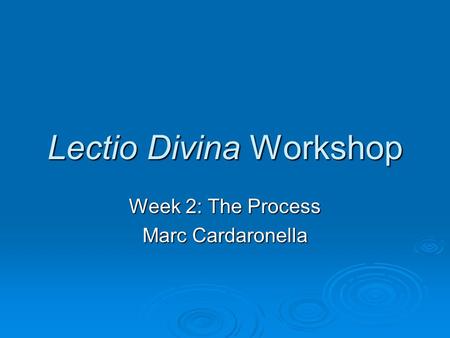 Lectio Divina Workshop Week 2: The Process Marc Cardaronella.