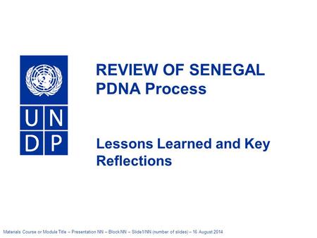 Materials Course or Module Title – Presentation NN – Block NN – Slide1/NN (number of slides) – 16 August 2014 United Nations Development Programme REVIEW.