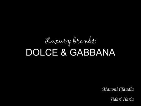 Luxury brands: DOLCE & GABBANA Manoni Claudia Sidari Ilaria.