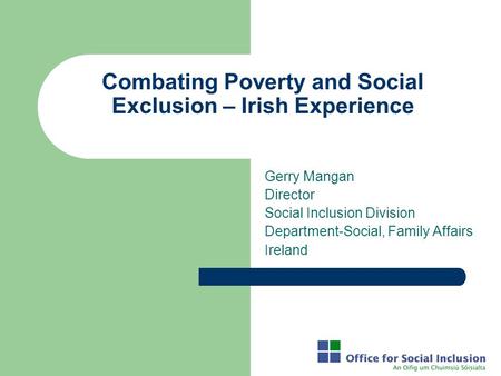 Combating Poverty and Social Exclusion – Irish Experience