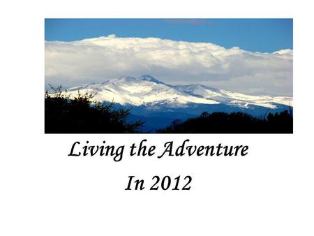 Living the Adventure In 2012. John 10:10 – Jesus Christ Gives Life— The Fullness of Life Hebrews 11:8-10 –Abraham, A Man of Faith—Fully Alive.