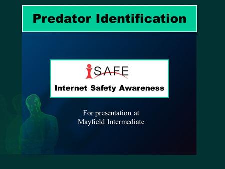 Predator Identification Internet Safety Awareness For presentation at Mayfield Intermediate.