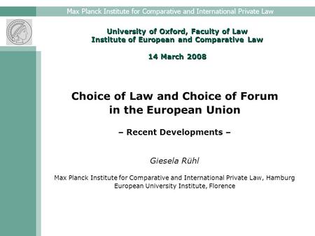 Max Planck Institute for Comparative and International Private Law University of Oxford, Faculty of Law Institute of European and Comparative Law 14 March.