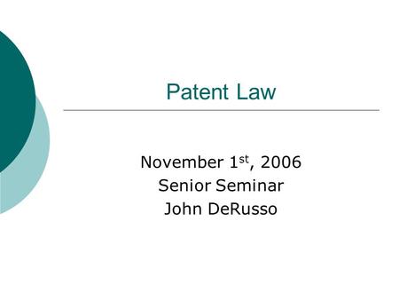 Patent Law November 1 st, 2006 Senior Seminar John DeRusso.
