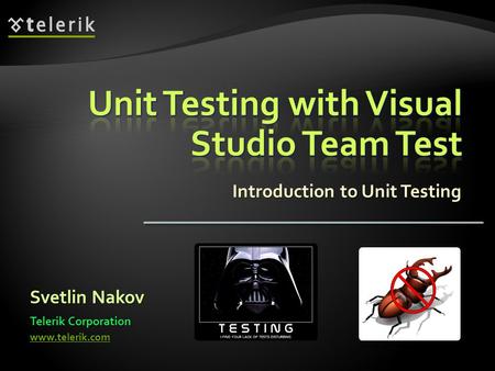 Introduction to Unit Testing Svetlin Nakov Telerik Corporation www.telerik.com.