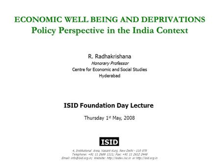 ECONOMIC WELL BEING AND DEPRIVATIONS Policy Perspective in the India Context R. Radhakrishana Honorary Professor Centre for Economic and Social Studies.