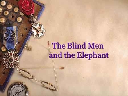 The Blind Men and the Elephant. Reading Long ago in India there lived five blind men. Even though they were blind, they knew much about the world, because.