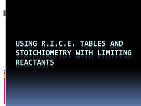 RICE tables are a common tool of chemists (college professors use then a lot!) to organize the information for stoichiometry with a reaction and set up.