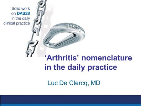 ‘Arthritis’ nomenclature in the daily practice Luc De Clercq, MD.