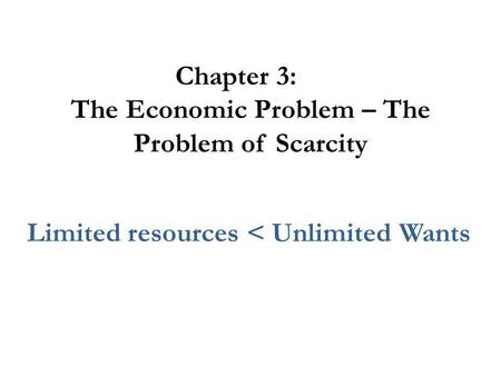 Chapter 3: The Economic Problem – The Problem of Scarcity