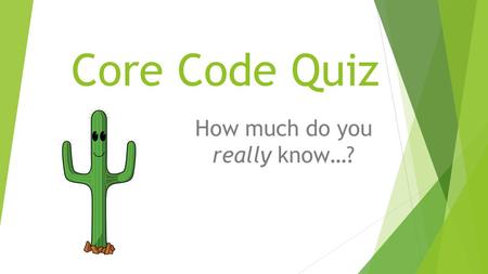 Core Code Quiz How much do you really know…?. Core Code Quiz  02-01-00-13-020  Take a minute and write everything you know about this Core Code.