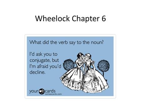 Wheelock Chapter 6. Special Sum The future of sum The future is weirder. It has the base –er, a vowel (o, i or u- just like bo, bi, bu) and the personal.