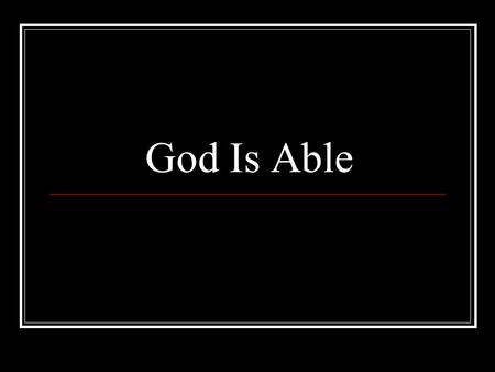 God Is Able.