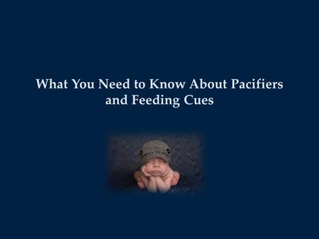 What You Need to Know About Pacifiers and Feeding Cues.