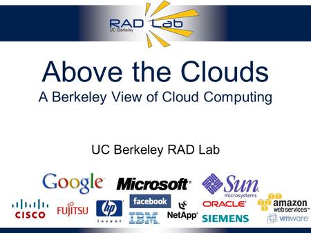 UC Berkeley Above the Clouds A Berkeley View of Cloud Computing 1 UC Berkeley RAD Lab.