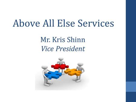 Above All Else Services Mr. Kris Shinn Vice President.