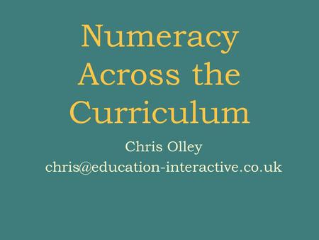 Numeracy Across the Curriculum Chris Olley