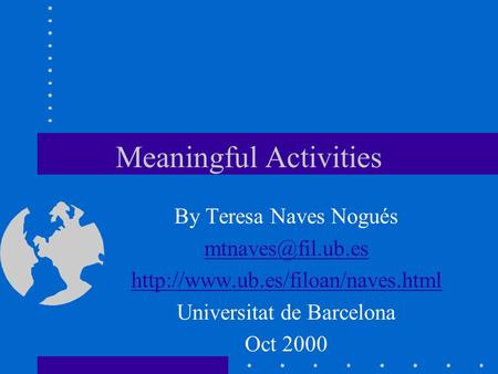 Meaningful Activities By Teresa Naves Nogués  Universitat de Barcelona Oct 2000.