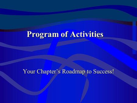 Program of Activities Your Chapter’s Roadmap to Success!