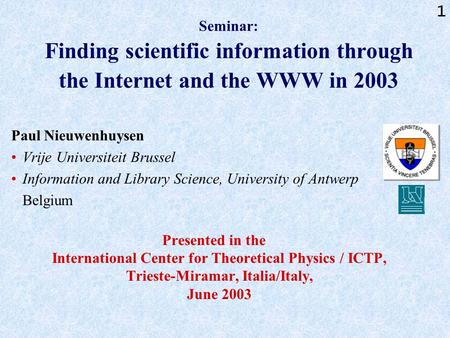 1 Seminar: Finding scientific information through the Internet and the WWW in 2003 Paul Nieuwenhuysen Vrije Universiteit Brussel Information and Library.