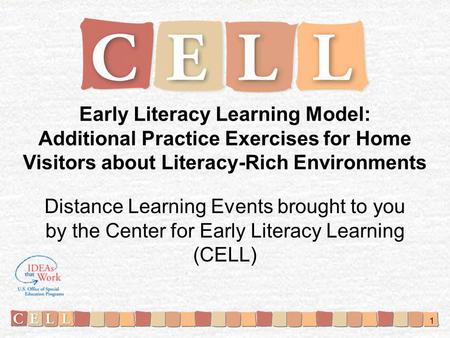 Early Literacy Learning Model: Additional Practice Exercises for Home Visitors about Literacy-Rich Environments Distance Learning Events brought to you.
