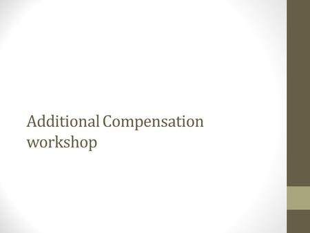Additional Compensation workshop. Agenda Changes in methodology Academic year additional comp Summer Session pay Summer research pay Strategies and best.