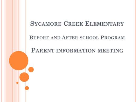 S YCAMORE C REEK E LEMENTARY B EFORE AND A FTER SCHOOL P ROGRAM P ARENT INFORMATION MEETING.