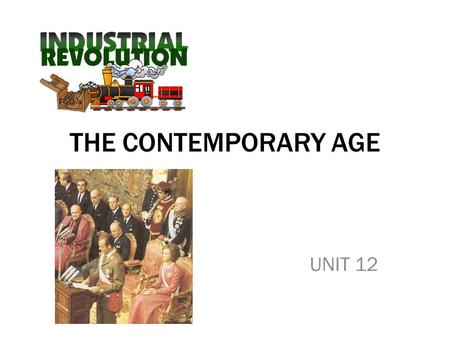 THE CONTEMPORARY AGE UNIT 12. PROGRESS IN THE CONTEMPORARY AGE TransportHousingEducationCommunicationMedicineIndustry Internal combustion engine Steam.