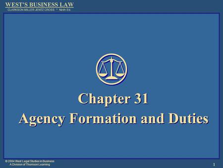 © 2004 West Legal Studies in Business A Division of Thomson Learning 1 Chapter 31 Agency Formation and Duties Chapter 31 Agency Formation and Duties.