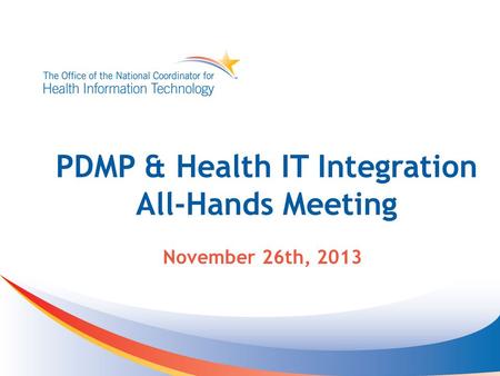 PDMP & Health IT Integration All-Hands Meeting November 26th, 2013.