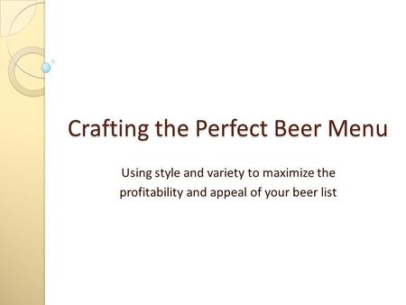 Crafting the Perfect Beer Menu Using style and variety to maximize the profitability and appeal of your beer list.