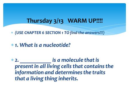 Thursday 3/13 WARM UP!!!! 1. What is a nucleotide?