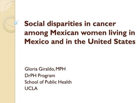 Gloria Giraldo, MPH DrPH Program School of Public Health UCLA