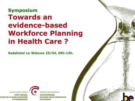 Symposium - Towards an evidence-based Workforce Planning in Health Care. Symposium Towards an evidence-based Workforce Planning in Health Care ? Sodehotel.