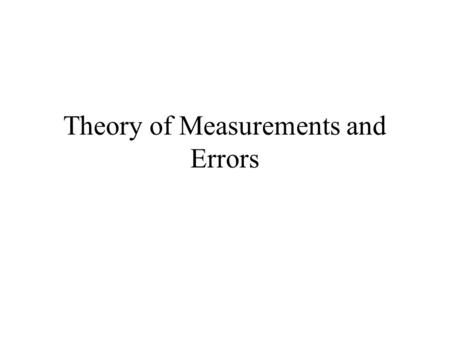 Theory of Measurements and Errors