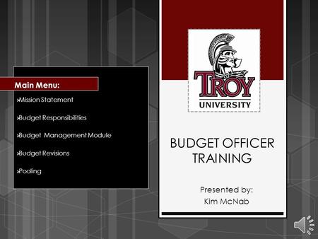 BUDGET OFFICER TRAINING  Mission Statement  Budget Responsibilities  Budget Management Module  Budget Revisions  Pooling Main Menu: Presented by: