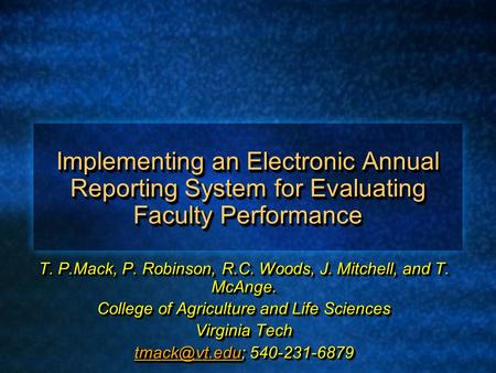 Implementing an Electronic Annual Reporting System for Evaluating Faculty Performance T. P.Mack, P. Robinson, R.C. Woods, J. Mitchell, and T. McAnge. College.
