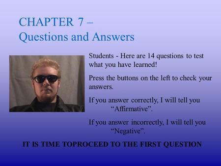 CHAPTER 7 – Questions and Answers Students - Here are 14 questions to test what you have learned! Press the buttons on the left to check your answers.
