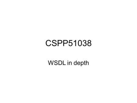 CSPP51038 WSDL in depth. Advanced Schema features (required for understanding wsdl)